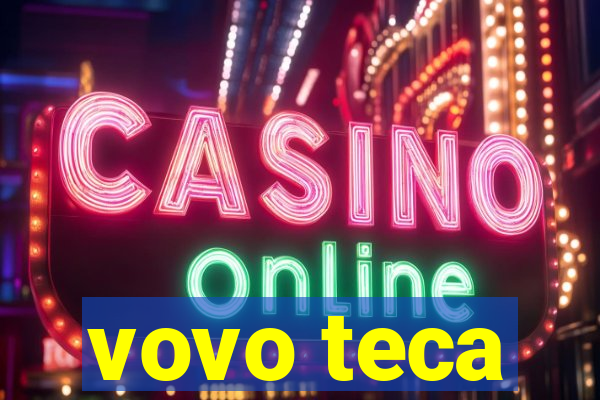 vovo teca